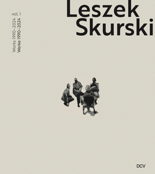 Hardcover Leszek Skurski - Werkverzeichnis Band 1: Werke Von 1990-2024 / Catalogue Raisonné Vol. 1: Works from 1990-2024 Book