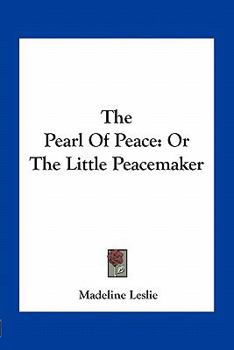Paperback The Pearl Of Peace: Or The Little Peacemaker Book