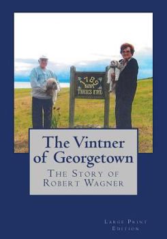 Paperback The Vintner of Georgetown, Large Print Edition: The Story of Robert Wagner Book