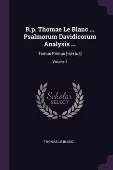 Paperback R.p. Thomae Le Blanc ... Psalmorum Davidicorum Analysis ...: Tomus Primus [-sextus]; Volume 3 Book