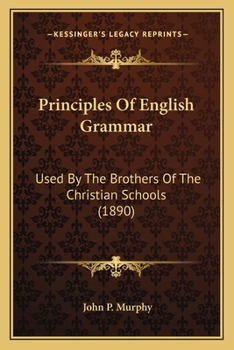 Paperback Principles Of English Grammar: Used By The Brothers Of The Christian Schools (1890) Book