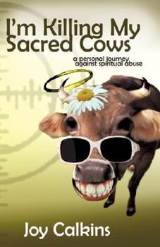 Paperback I'm Killing My Sacred Cows: A Personal Journey Against Spiritual Abuse Book