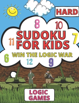 Paperback Win The Hard Game Of Logic War - Sudoku For Kids Ages 8-12: Logic & Brains Games 9x9 For Childrens With Solutions Book