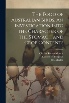 Paperback The Food of Australian Birds. An Investigation Into the Character of the Stomach and Crop Contents Book