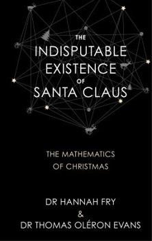 Hardcover The Indisputable Existence of Santa Claus [Hardcover] [Jan 01, 1890] Dr Hannah Fry;Dr Thomas Oløøøøøøøøéron Evans Book