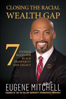 Paperback Closing The Racial Wealth Gap: 7 Untold Rules for Black Prosperity and Legacy Book