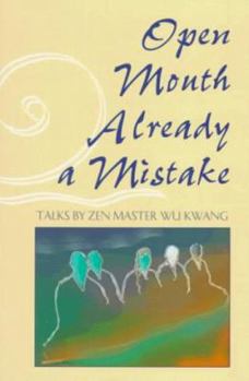 Paperback Open Mouth--Already a Mistake: Talks by Zen Master Wu Kwant Book