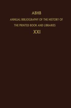 Paperback Annual Bibliography of the History of the Printed Book and Libraries: Volume 21: Publications of 1990 and Additions from the Preceding Years Book