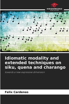 Paperback Idiomatic modality and extended techniques on siku, quena and charango Book