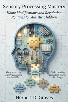 Paperback Sensory Processing Mastery: Home Modifications and Regulation Routines for Autistic Children Book