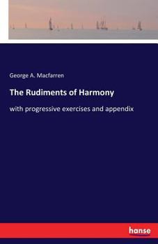 Paperback The Rudiments of Harmony: with progressive exercises and appendix Book