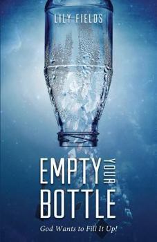 Paperback Empty Your Bottle God Wants to Fill It Up! Book