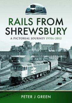 Hardcover Rails from Shrewsbury: A Pictorial Journey, 1970s-2012 Book