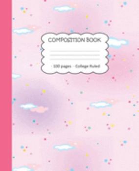 Composition Book 100 Pages College Ruled: School Single Subject Notebook For Girls or Teenagers | Elementary School or Secondary School Book | Pink Sky with Clouds and Mini Confetti Stars