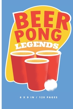 Paperback Beer Pong Legends: Beer Bong Drinking Game Small Lined Notebook (6" x 9") Book