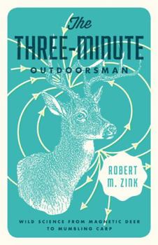 Paperback The Three-Minute Outdoorsman: Wild Science from Magnetic Deer to Mumbling Carp Book