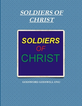 Soldiers of Christ: We Are Warriors That Fight With Spiritual Weapons