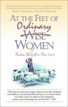 Paperback At the Feet of Ordinary Women: Finding Your Self in Titus 2:4-5 Book