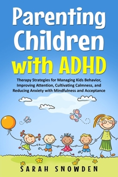 Paperback Parenting Children with ADHD: Therapy Strategies for Managing Kids Behavior, Improving Attention, Cultivating Calmness, and Reducing Anxiety with Mi Book