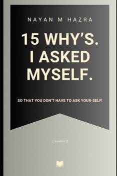 Paperback 15 Why's. I Asked Myself.: So That You Don't Have To Ask Your-Self! Book