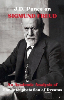 Paperback J.D. Ponce on Sigmund Freud: An Academic Analysis of The Interpretation of Dreams Book