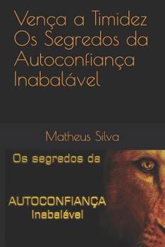 Paperback Vença a Timidez - Os Segredos da Autoconfiança Inabalável [Portuguese] Book
