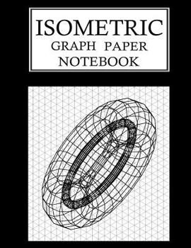Paperback Isometric Graph Paper Notebook: Isometric Grid Paper 3D Drawing Book - 1/4 Inch Equilateral Triangle 150 Pages 8.5 x 11 Inches Book
