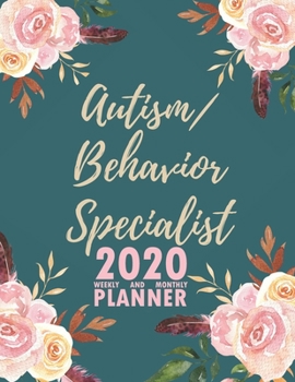 Autism/Behavior Specialist 2020 Weekly and Monthly Planner: 2020 Planner Monthly Weekly inspirational quotes To do list to Jot Down Work Personal ... Keep Tracking Things Motivations Notebook