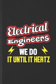 Paperback Electrical Engineers We Do It Until It Hertz: Blank Funny Electrical Engineering Lined Notebook/ Journal For Future Mechanical Engineer, Inspirational Book