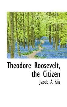 Theodore Roosevelt, the Citizen
