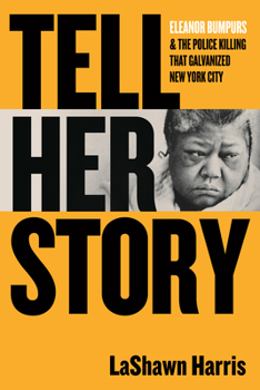 Hardcover Tell Her Story: Eleanor Bumpurs & the Police Killing That Galvanized New York City Book