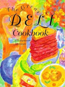 The Great Deli Cookbook: An Adventure No Equaled in Modern Gastronomy