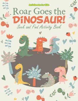 Paperback Roar Goes the Dinosaur! Seek and Find Activity Book
