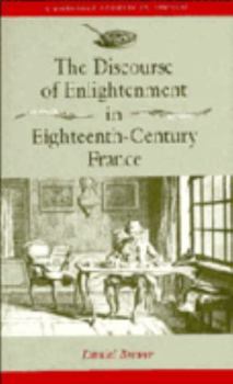 The Discourse of Enlightenment in Eighteenth-Century France: Diderot and the Art of Philosophizing - Book  of the Cambridge Studies in French