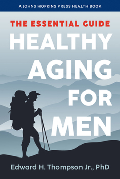 Healthy Aging for Men: The Essential Guide (A Johns Hopkins Press Health Book)