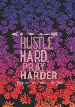 Paperback Hustle Hard. Pray Harder: Prayer Journal, Personal Monthly Daily Weekly, 6 Month Journal, 7 x 10, Write, Study and Pray, Scriptures and Verses, Book