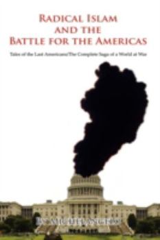 Paperback Radical Islam and the Battle for the Americas: Tales of the Last Americans/The Complete Saga of a World at War Book