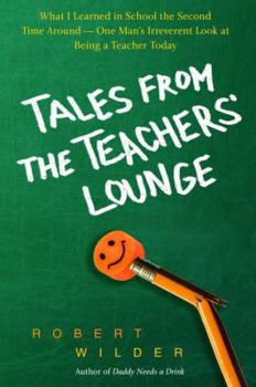 Hardcover Tales from the Teachers' Lounge: What I Learned in School the Second Time Around--One Man's Irreverent Look at Being a Teacher Book