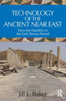 Paperback Technology of the Ancient Near East: From the Neolithic to the Early Roman Period Book