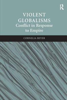 Hardcover Violent Globalisms: Conflict in Response to Empire Book