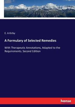 Paperback A Formulary of Selected Remedies: With Therapeutic Annotations, Adapted to the Requirements. Second Edition Book