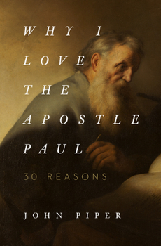 Paperback Why I Love the Apostle Paul: 30 Reasons Book