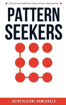 Hardcover Pattern Seekers: The Science Behind Data-Driven Discoveries Book