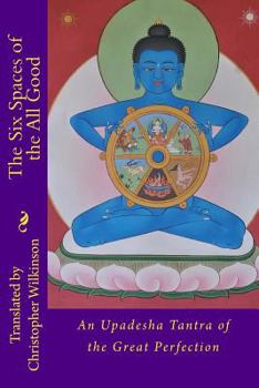 Paperback The Six Spaces of the All Good: An Upadesha Tantra of the Great Perfection Book