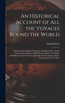 Hardcover An Historical Account of All the Voyages Round the World: Performed by English Navigators; Including Those Lately Undertaken by Order of His Present M Book