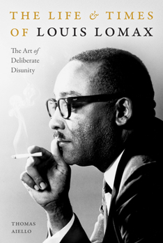 Paperback The Life and Times of Louis Lomax: The Art of Deliberate Disunity Book