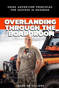 Paperback Overlanding Through the Boardroom: Using Adventure Principles for Success in Business Book