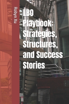 LBO Playbook: Strategies, Structures, and Success Stories