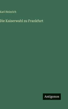 Hardcover Die Kaiserwahl zu Frankfurt [German] Book