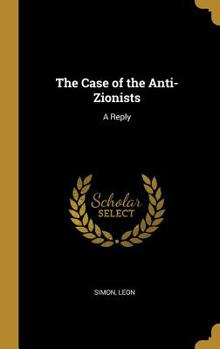 Hardcover The Case of the Anti-Zionists: A Reply Book